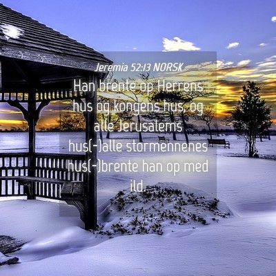 Picture 04 - Jeremia 52:13 NORSK - Han brente op Herrens hus og kongens hus, og alle - Bible Verse Picture