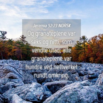 Picture 04 - Jeremia 52:23 NORSK - Og granateplene var seks og nitti, som vendte - Bible Verse Picture