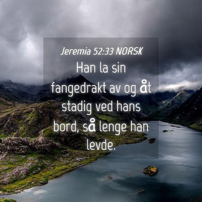 Picture 04 - Jeremia 52:33 NORSK - Han la sin fangedrakt av og åt stadig ved hans - Bible Verse Picture