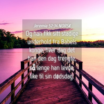 Picture 04 - Jeremia 52:34 NORSK - Og han fikk sitt stadige underhold fra Babels - Bible Verse Picture