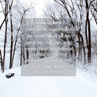 Picture 04 - Jeremia 52:4 NORSK - I hans niende regjeringsår, i den tiende måned, - Bible Verse Picture