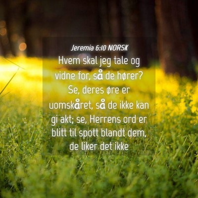 Picture 04 - Jeremia 6:10 NORSK - Hvem skal jeg tale og vidne for, så de hører? - Bible Verse Picture