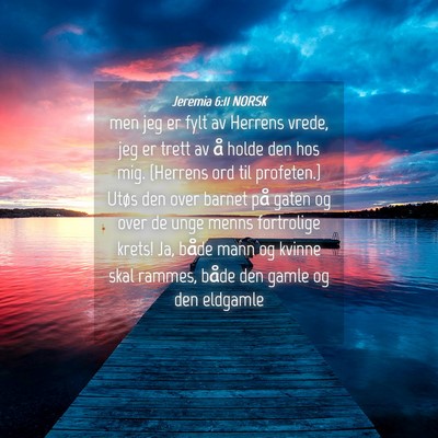 Picture 04 - Jeremia 6:11 NORSK - men jeg er fylt av Herrens vrede, jeg er trett av - Bible Verse Picture