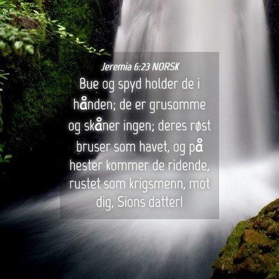 Picture 04 - Jeremia 6:23 NORSK - Bue og spyd holder de i hånden; de er grusomme - Bible Verse Picture