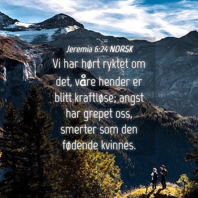 Picture 04 - Jeremia 6:24 NORSK - Vi har hørt ryktet om det, våre hender er blitt - Bible Verse Picture