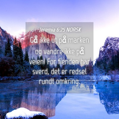 Picture 04 - Jeremia 6:25 NORSK - Gå ikke ut på marken og vandre ikke på veien! - Bible Verse Picture