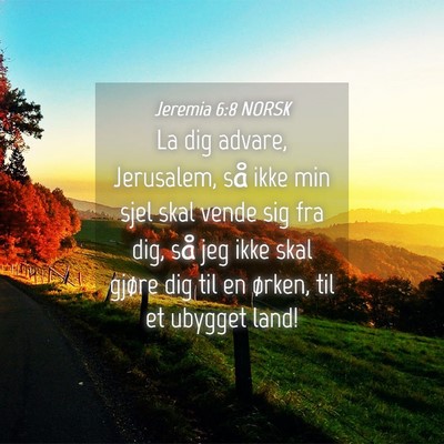 Picture 04 - Jeremia 6:8 NORSK - La dig advare, Jerusalem, så ikke min sjel skal - Bible Verse Picture