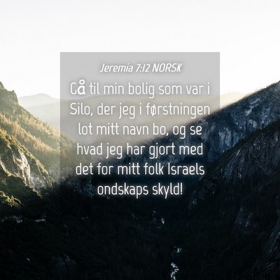 Picture 04 - Jeremia 7:12 NORSK - Gå til min bolig som var i Silo, der jeg i - Bible Verse Picture