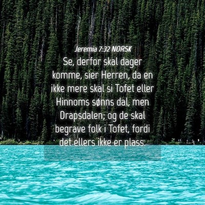 Picture 04 - Jeremia 7:32 NORSK - Se, derfor skal dager komme, sier Herren, da en - Bible Verse Picture