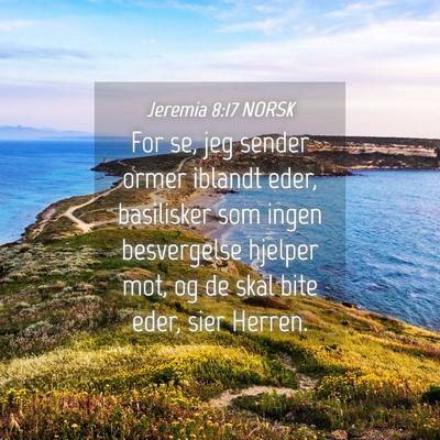 Picture 04 - Jeremia 8:17 NORSK - For se, jeg sender ormer iblandt eder, basilisker - Bible Verse Picture