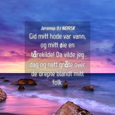 Picture 04 - Jeremia 9:1 NORSK - Gid mitt hode var vann, og mitt øie en - Bible Verse Picture