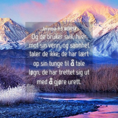 Picture 04 - Jeremia 9:5 NORSK - Og de bruker svik, hver mot sin venn, og sannhet - Bible Verse Picture