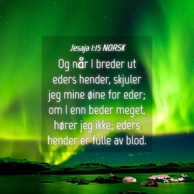 Picture 04 - Jesaja 1:15 NORSK - Og når I breder ut eders hender, skjuler jeg - Bible Verse Picture