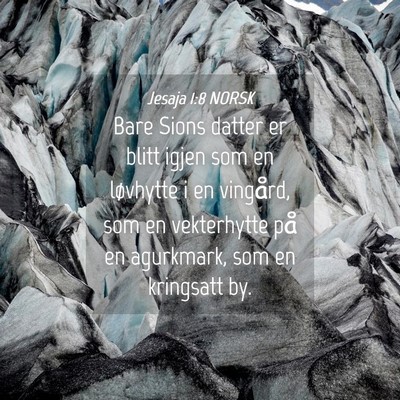 Picture 04 - Jesaja 1:8 NORSK - Bare Sions datter er blitt igjen som en løvhytte - Bible Verse Picture