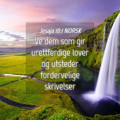 Picture 04 - Jesaja 10:1 NORSK - Ve dem som gir urettferdige lover og utsteder - Bible Verse Picture
