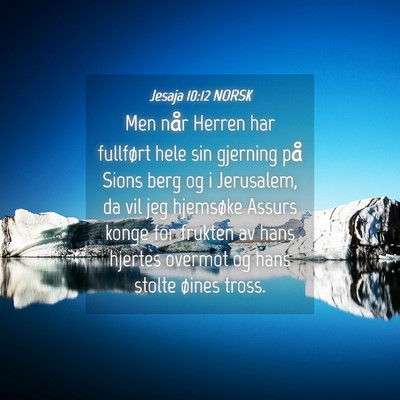 Picture 04 - Jesaja 10:12 NORSK - Men når Herren har fullført hele sin gjerning - Bible Verse Picture