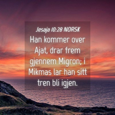 Picture 04 - Jesaja 10:28 NORSK - Han kommer over Ajat, drar frem gjennem Migron; i - Bible Verse Picture