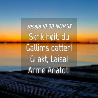 Picture 04 - Jesaja 10:30 NORSK - Skrik høit, du Gallims datter! Gi akt, Laisa! - Bible Verse Picture