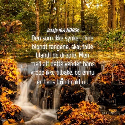 Picture 04 - Jesaja 10:4 NORSK - Den som ikke synker i kne blandt fangene, skal - Bible Verse Picture