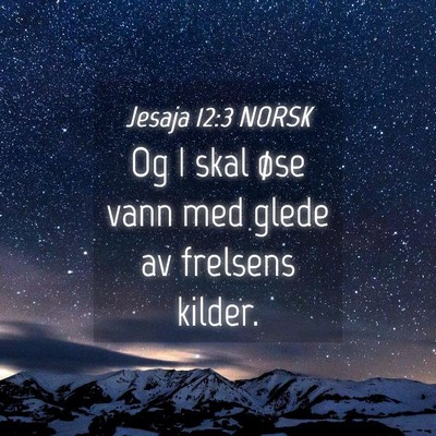 Picture 04 - Jesaja 12:3 NORSK - Og I skal øse vann med glede av frelsens - Bible Verse Picture