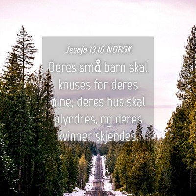 Picture 04 - Jesaja 13:16 NORSK - Deres små barn skal knuses for deres øine; - Bible Verse Picture