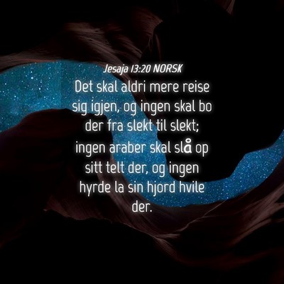 Picture 04 - Jesaja 13:20 NORSK - Det skal aldri mere reise sig igjen, og ingen - Bible Verse Picture
