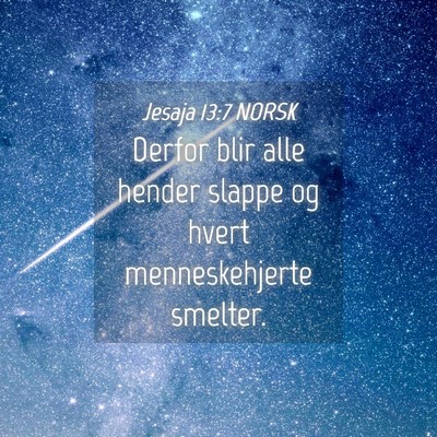 Picture 04 - Jesaja 13:7 NORSK - Derfor blir alle hender slappe og hvert - Bible Verse Picture