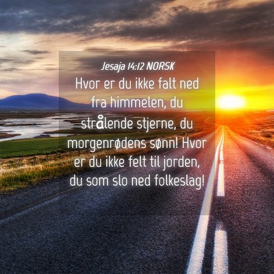 Picture 04 - Jesaja 14:12 NORSK - Hvor er du ikke falt ned fra himmelen, du - Bible Verse Picture