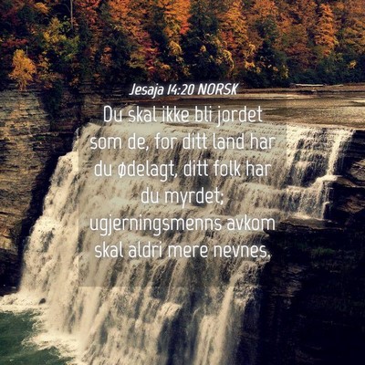 Picture 04 - Jesaja 14:20 NORSK - Du skal ikke bli jordet som de, for ditt land har - Bible Verse Picture