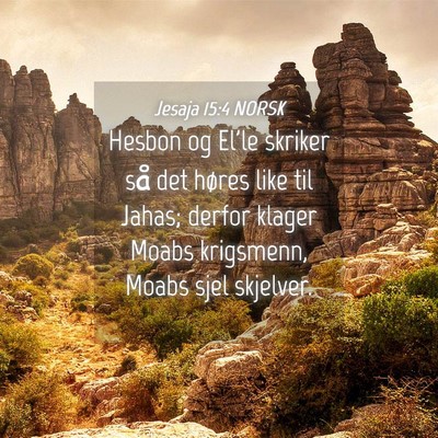 Picture 04 - Jesaja 15:4 NORSK - Hesbon og El'le skriker så det høres like til - Bible Verse Picture