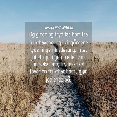 Picture 04 - Jesaja 16:10 NORSK - Og glede og fryd tas bort fra frukthavene, og i - Bible Verse Picture