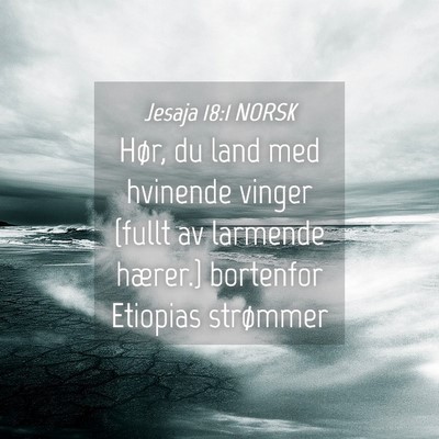 Picture 04 - Jesaja 18:1 NORSK - Hør, du land med hvinende vinger {fullt av - Bible Verse Picture