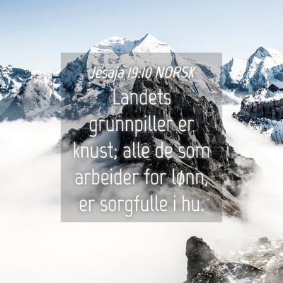 Picture 04 - Jesaja 19:10 NORSK - Landets grunnpiller er knust; alle de som - Bible Verse Picture