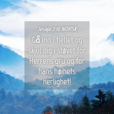 Picture 04 - Jesaja 2:10 NORSK - Gå inn i fjellet og skjul dig i støvet for - Bible Verse Picture