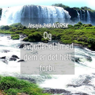 Picture 04 - Jesaja 2:18 NORSK - Og avgudene(-)med dem er det helt - Bible Verse Picture