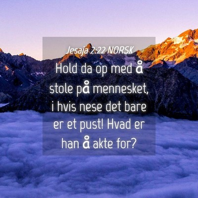 Picture 04 - Jesaja 2:22 NORSK - Hold da op med å stole på mennesket, i hvis - Bible Verse Picture