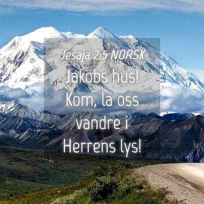 Picture 04 - Jesaja 2:5 NORSK - Jakobs hus! Kom, la oss vandre i Herrens - Bible Verse Picture
