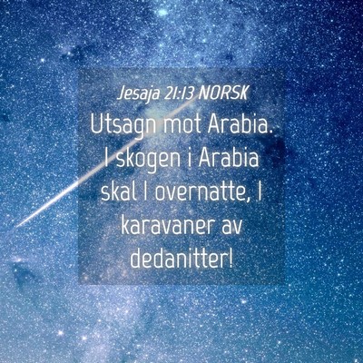 Picture 04 - Jesaja 21:13 NORSK - Utsagn mot Arabia. I skogen i Arabia skal I - Bible Verse Picture