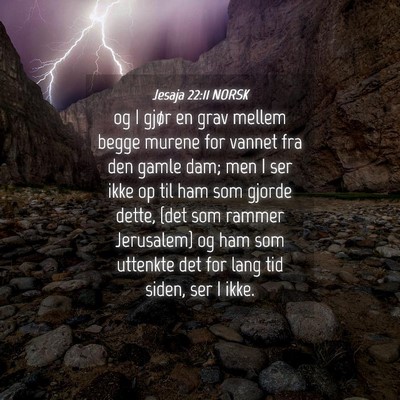 Picture 04 - Jesaja 22:11 NORSK - og I gjør en grav mellem begge murene for vannet - Bible Verse Picture