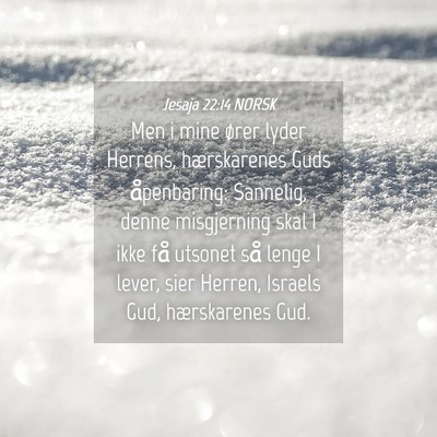 Picture 04 - Jesaja 22:14 NORSK - Men i mine ører lyder Herrens, hærskarenes Guds - Bible Verse Picture