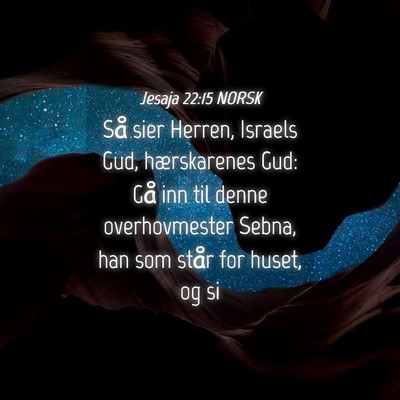 Picture 04 - Jesaja 22:15 NORSK - Så sier Herren, Israels Gud, hærskarenes Gud: - Bible Verse Picture