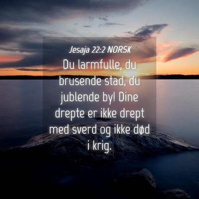 Picture 04 - Jesaja 22:2 NORSK - Du larmfulle, du brusende stad, du jublende by! - Bible Verse Picture