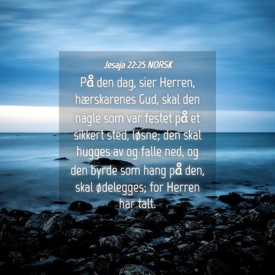Picture 04 - Jesaja 22:25 NORSK - På den dag, sier Herren, hærskarenes Gud, skal - Bible Verse Picture