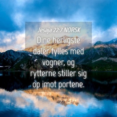 Picture 04 - Jesaja 22:7 NORSK - Dine herligste daler fylles med vogner, og - Bible Verse Picture