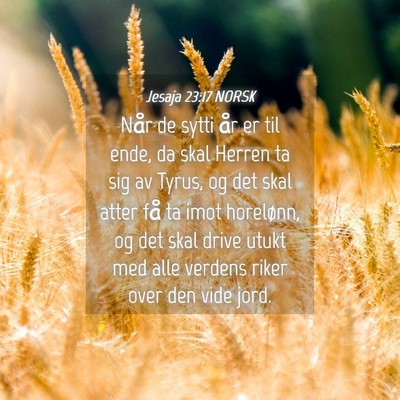 Picture 04 - Jesaja 23:17 NORSK - Når de sytti år er til ende, da skal Herren ta - Bible Verse Picture