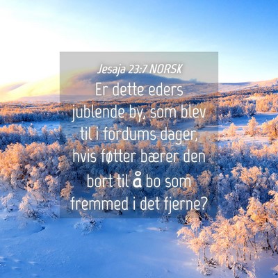 Picture 04 - Jesaja 23:7 NORSK - Er dette eders jublende by, som blev til i - Bible Verse Picture
