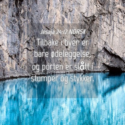 Picture 04 - Jesaja 24:12 NORSK - Tilbake i byen er bare ødeleggelse, og porten er - Bible Verse Picture