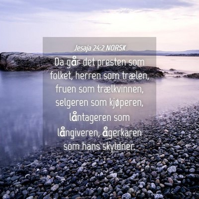 Picture 04 - Jesaja 24:2 NORSK - Da går det presten som folket, herren som - Bible Verse Picture