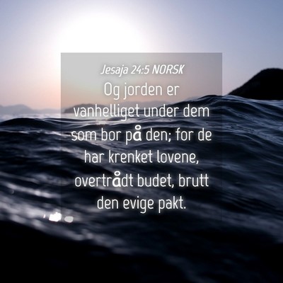 Picture 04 - Jesaja 24:5 NORSK - Og jorden er vanhelliget under dem som bor på - Bible Verse Picture