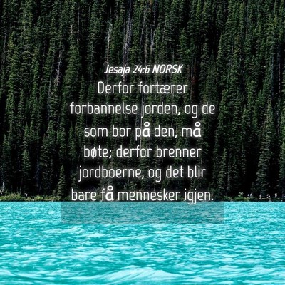 Picture 04 - Jesaja 24:6 NORSK - Derfor fortærer forbannelse jorden, og de som - Bible Verse Picture